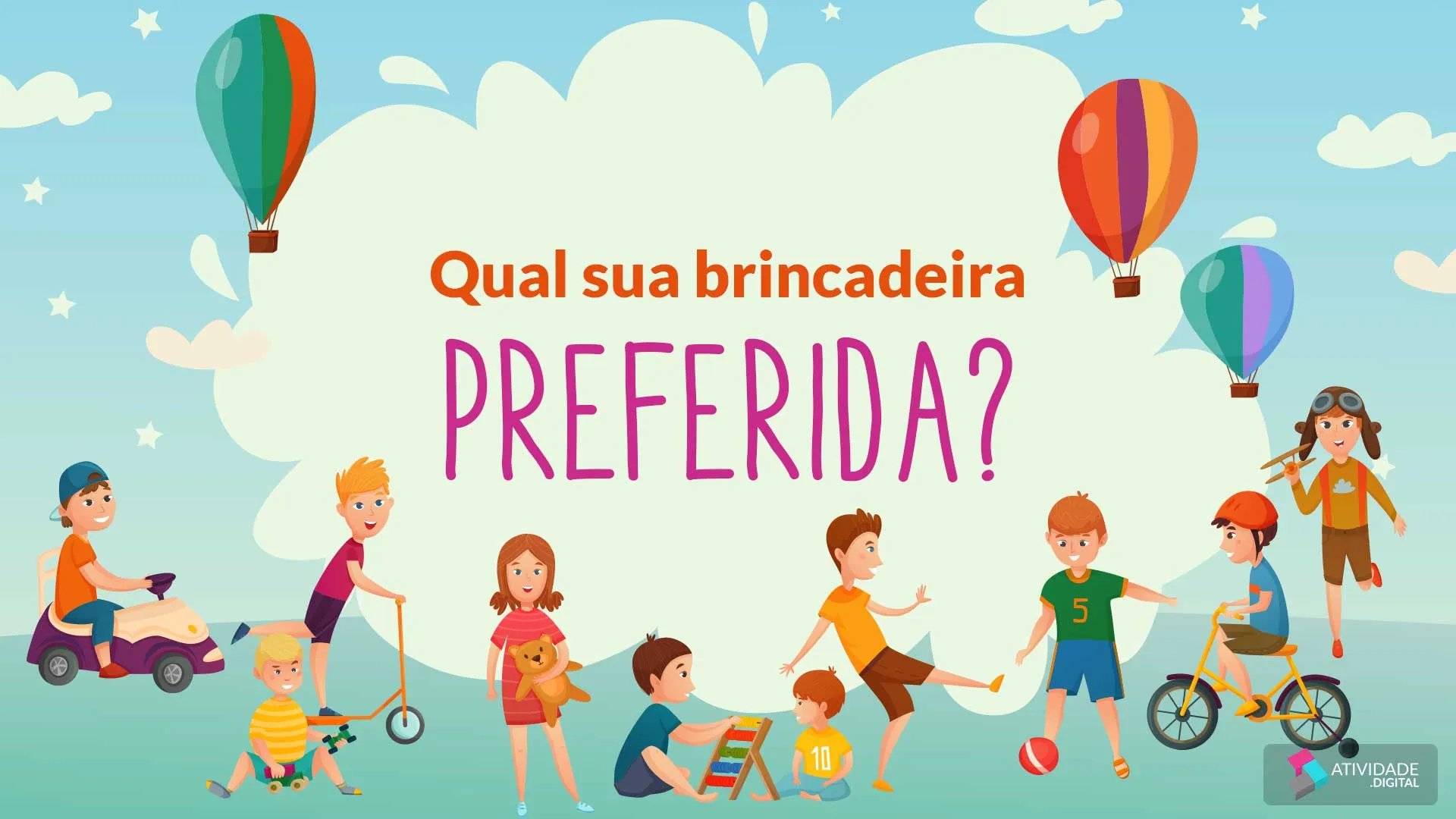 Qual sua brincadeira preferida?