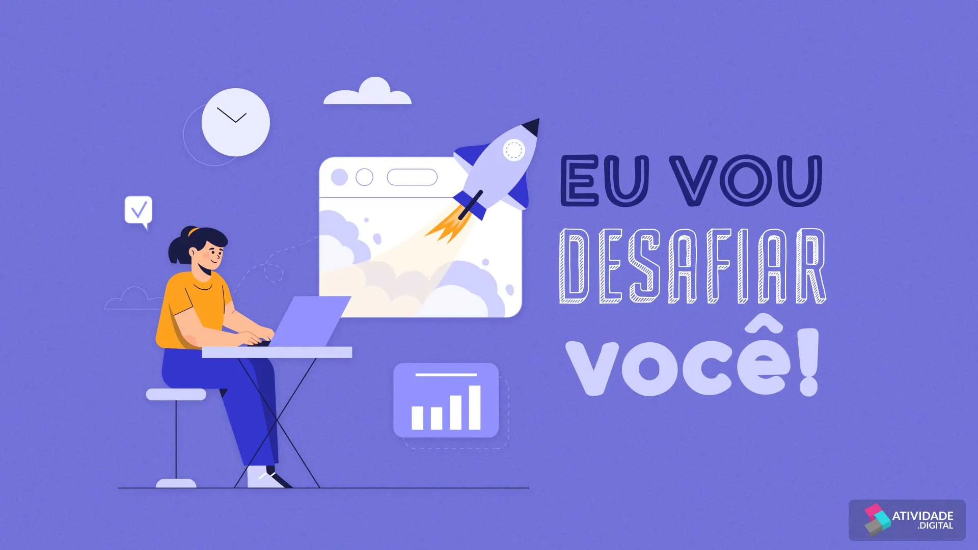 Eu vou desafiar você!