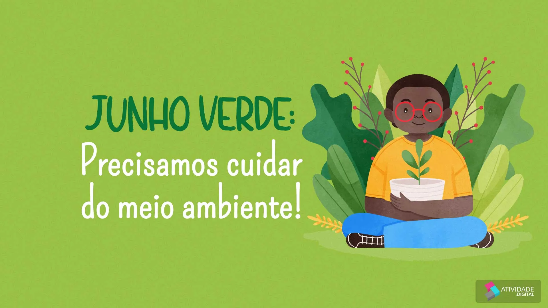 JUNHO VERDE: Precisamos cuidar do meio ambiente!