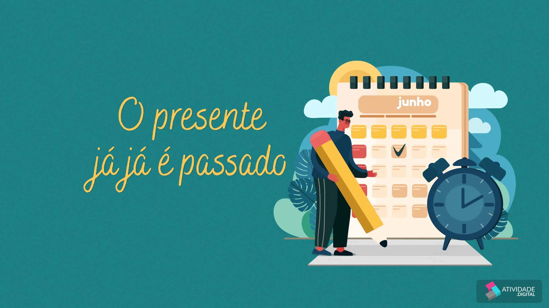 "O presente já já é passado" 