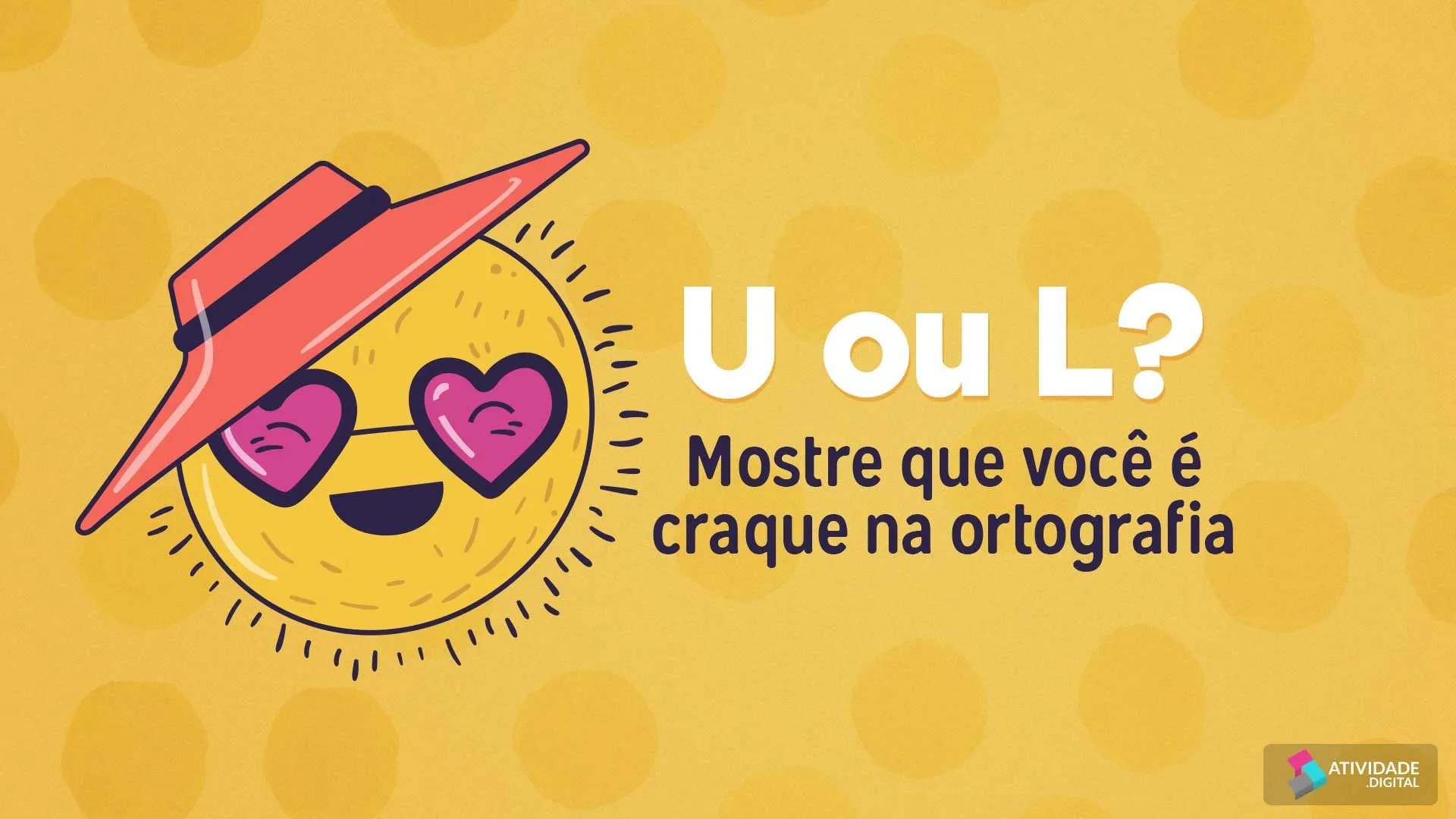 U ou L? Mostre que você é craque na ortografia.