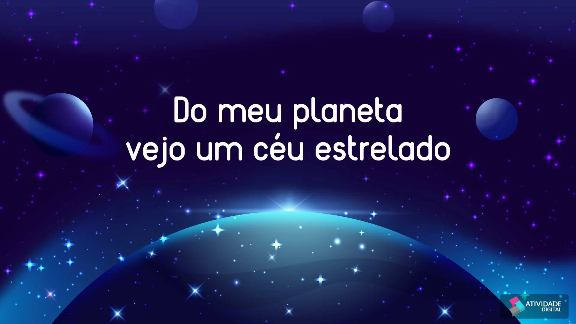 Do meu planeta vejo um céu estrelado