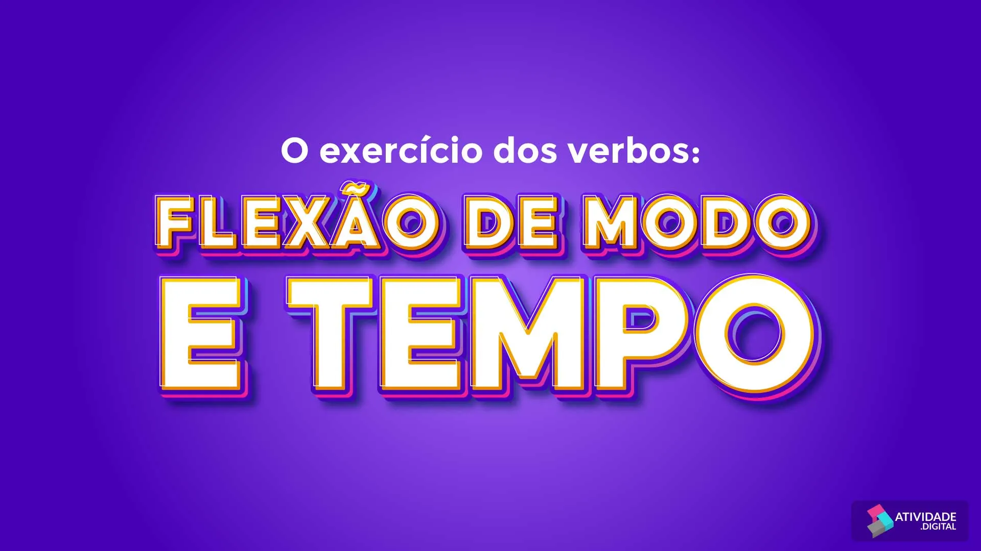 O exercício dos verbos: Flexão de modo e tempo