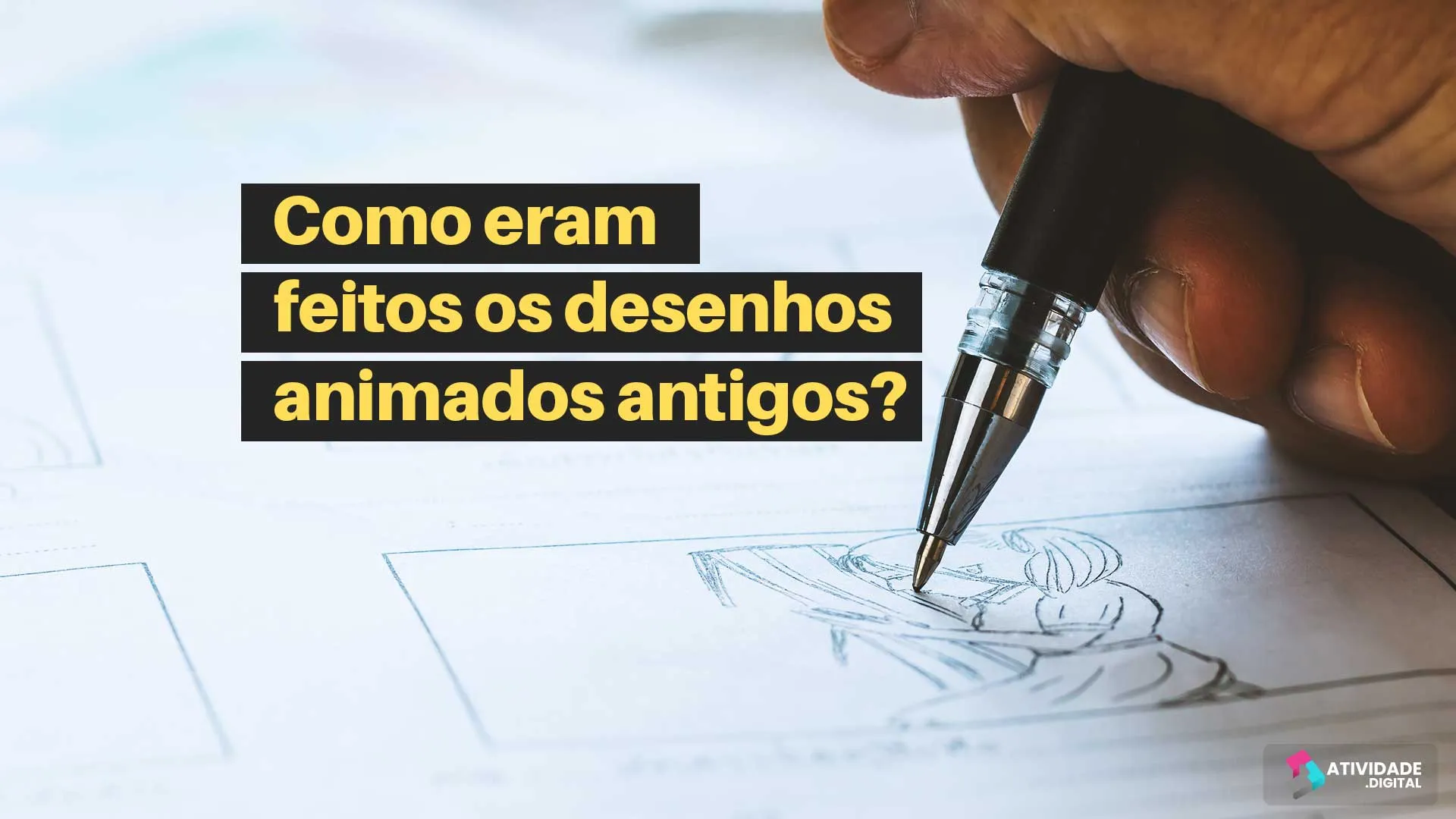 Como eram feitos os desenhos animados antigos?