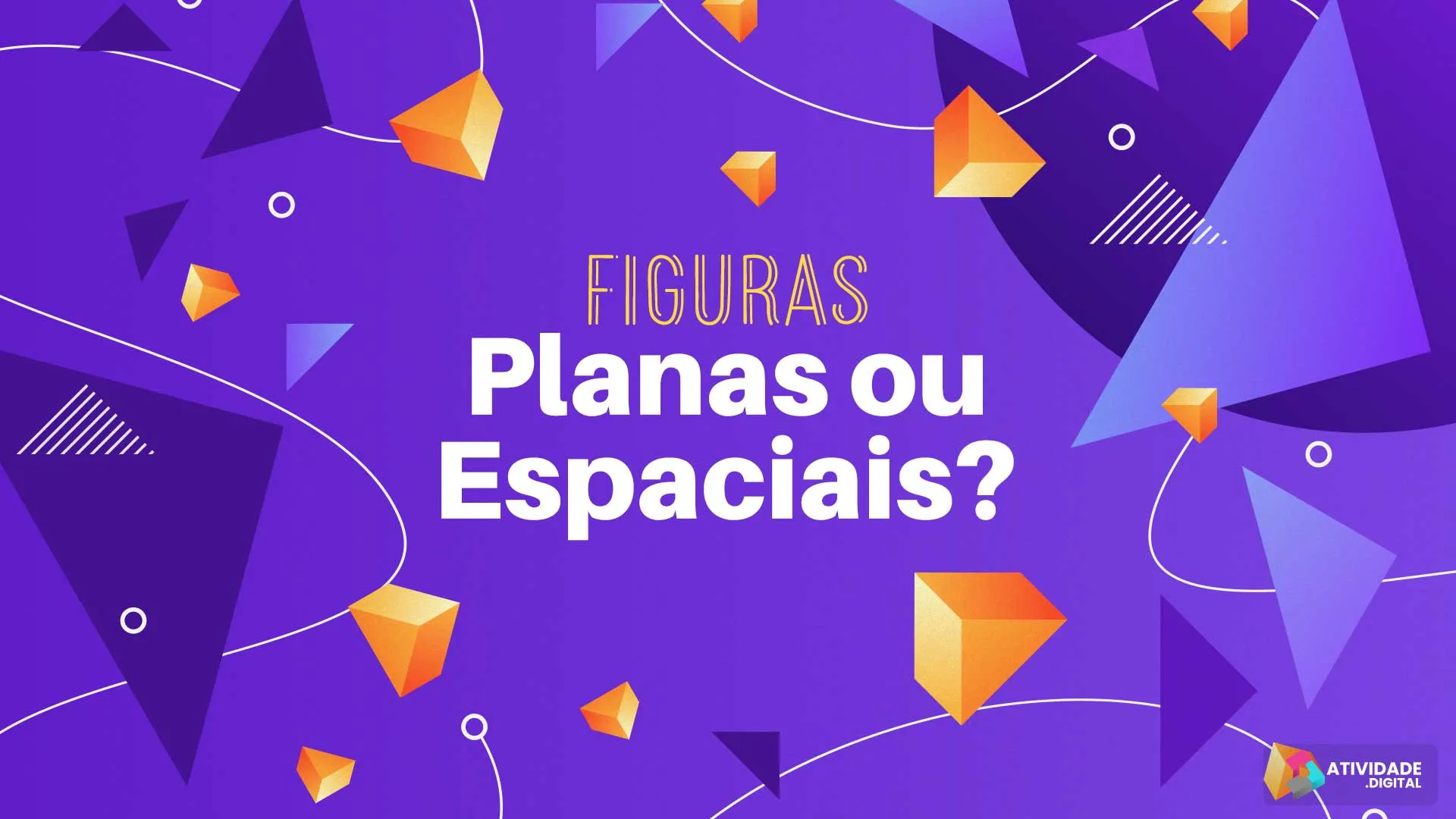 Figuras Planas ou Espaciais?