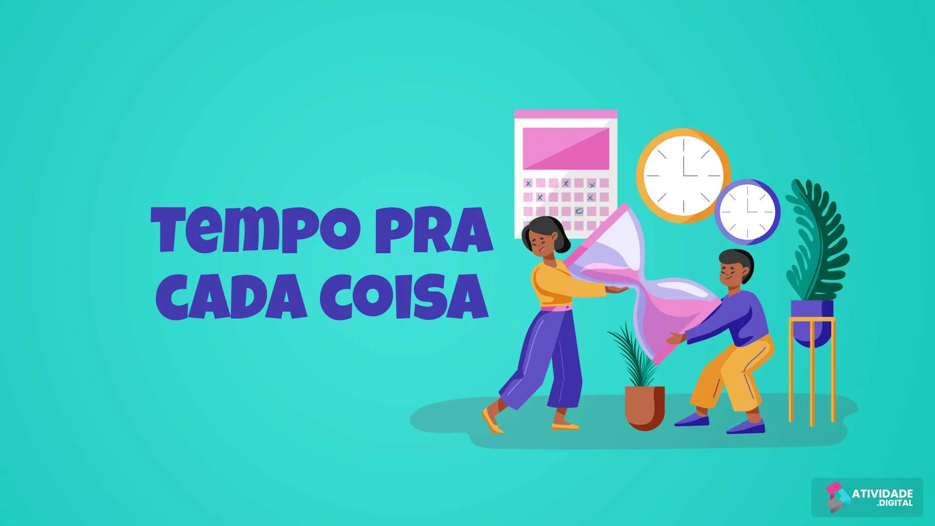 Tempo pra cada coisa