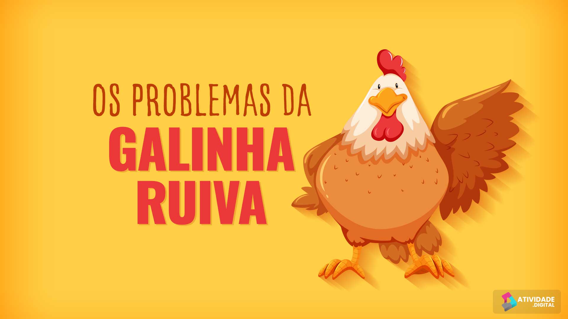 OS PROBLEMAS DA GALINHA RUIVA